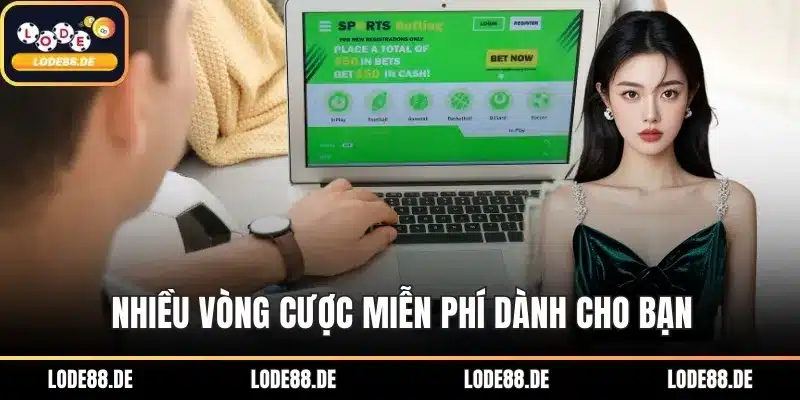 Nhiều vòng cược miễn phí dành cho bạn