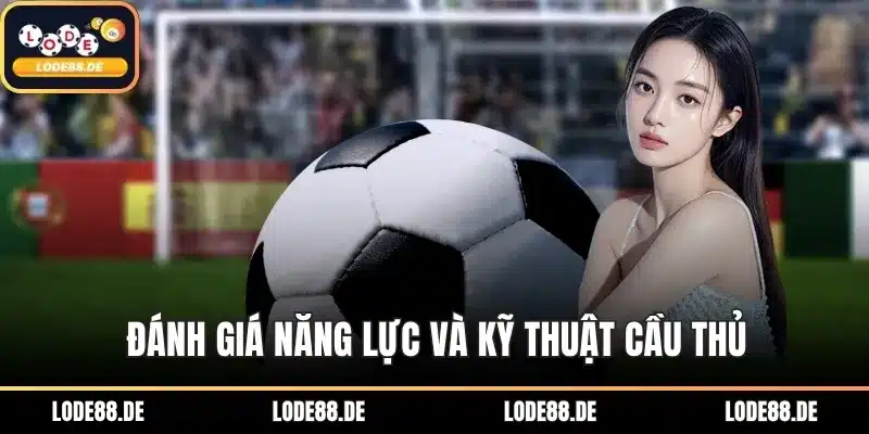 Đánh giá năng lực và kỹ thuật cầu thủ
