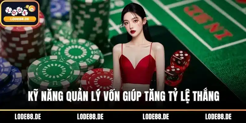 Kỹ năng quản lý vốn giúp tăng tỷ lệ thắng